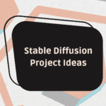 Top Stable Diffusion Based Project Ideas in 2023