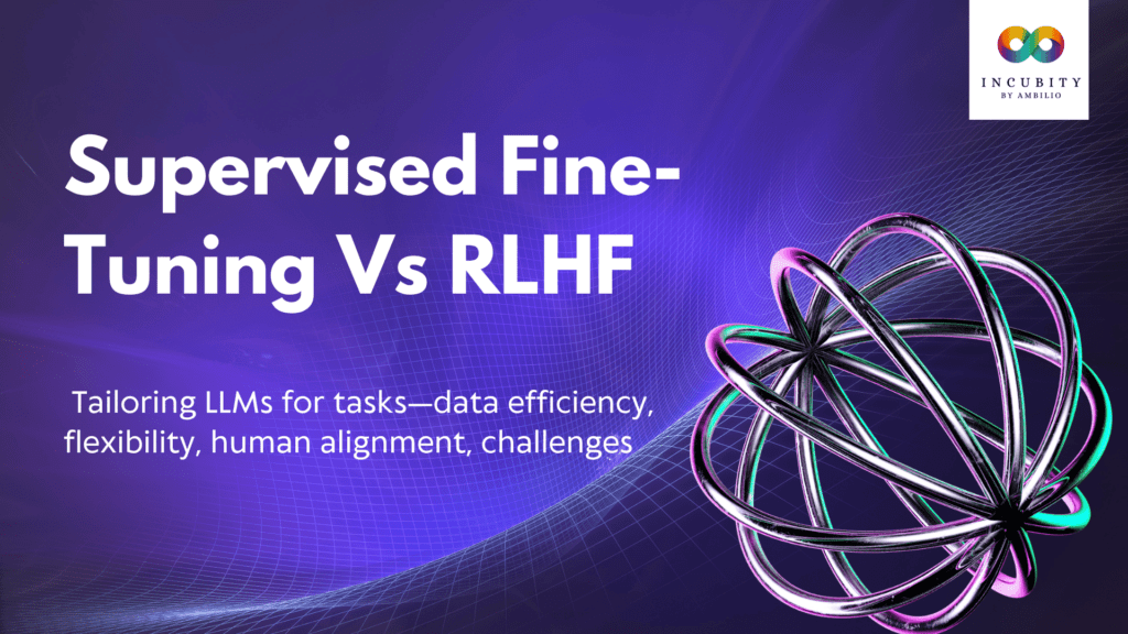 Supervised Fine-Tuning Vs RLHF for LLMs