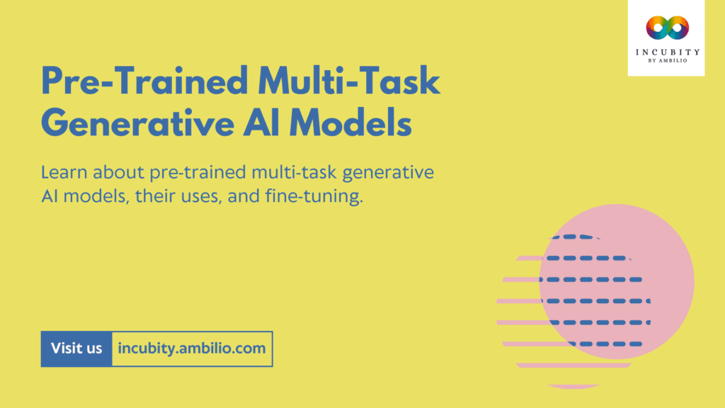 Learn about pre-trained multi-task generative AI models, their uses, and fine-tuning.